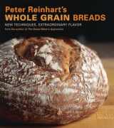 9781580087599-1580087590-Peter Reinhart's Whole Grain Breads: New Techniques, Extraordinary Flavor