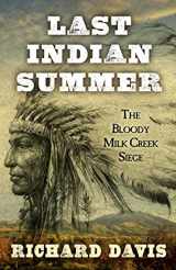 9781432830397-1432830392-Last Indian Summer: The Bloody Milk Creek Siege