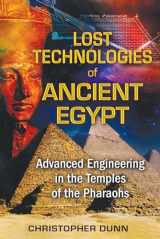 9781591431022-1591431026-Lost Technologies of Ancient Egypt: Advanced Engineering in the Temples of the Pharaohs