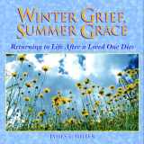 9780806628332-0806628332-Winter Grief, Summer Grace: Returning to Life after a Loved One Dies (Willowgreen Series)