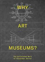 9780262039147-0262039141-Why Art Museums?: The Unfinished Work of Alexander Dorner (Mit Press)