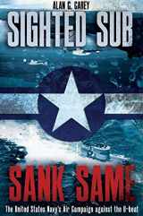 9781612007830-161200783X-Sighted Sub, Sank Same: The United States Navy’s Air Campaign against the U-Boat