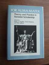 9780252011788-0252011783-For Alma Mater: The Theory and Practice of Feminist Scholarship