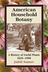9780881926521-0881926523-American Household Botany: A History of Useful Plants, 1620-1900