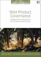 9781844075003-1844075001-Wild Product Governance: Finding Policies that Work for Non-Timber Forest Products (People and Plants International Conservation)