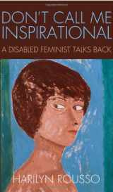 9781439909379-1439909377-Don't Call Me Inspirational: A Disabled Feminist Talks Back