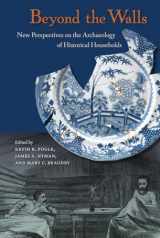 9780813064178-0813064171-Beyond the Walls: New Perspectives on the Archaeology of Historical Households