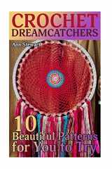 9781987474497-198747449X-Crochet Dreamcatchers: 10 Beautiful Patterns for You to Try: (Crochet Patterns, Crochet Stitches) (Crochet Book)