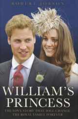 9781844543151-1844543153-William's Princess: The Love Story that will Change the Royal Family Forever