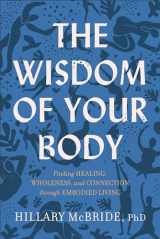 9781587435539-1587435535-The Wisdom of Your Body: Finding Healing, Wholeness, and Connection through Embodied Living
