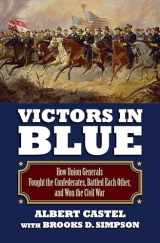 9780700621415-0700621415-Victors in Blue: How Union Generals Fought the Confederates, Battled Each Other, and Won the Civil War (Modern War Studies)