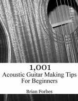 9781508864516-1508864519-1,001 Acoustic Guitar Making Tips For Beginners