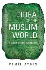 9780674238176-0674238176-The Idea of the Muslim World: A Global Intellectual History