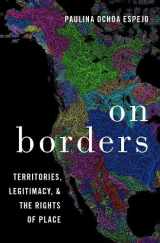 9780190074197-0190074191-On Borders: Territories, Legitimacy, and the Rights of Place