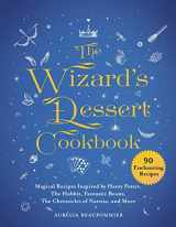 9781510749474-1510749470-The Wizard's Dessert Cookbook: Magical Recipes Inspired by Harry Potter, The Hobbit, Fantastic Beasts, The Chronicles of Narnia, and More (Magical Cookbooks)