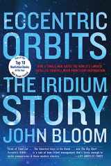 9780802126788-0802126782-Eccentric Orbits: The Iridium Story