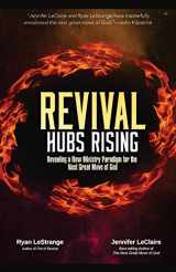 9780981979571-0981979572-Revival Hubs Rising: Revealing a New Ministry Paradigm for the Next Great Move of God
