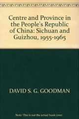 9780521325301-0521325307-Centre and Province in the People's Republic of China: Sichuan and Guizhou, 1955-1965