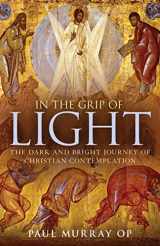 9781441145505-1441145508-In the Grip of Light: The Dark and Bright Journey of Christian Contemplation