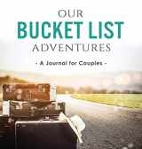 9780998729183-0998729183-Our Bucket List Adventures: A Journal for Couples