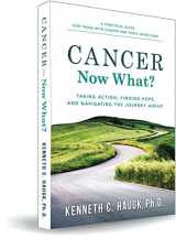 9781930445048-1930445040-Cancer Now What? Taking Action, Finding Hope, and Navigating the journey ahead