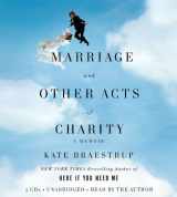 9781600247781-1600247784-Marriage and Other Acts of Charity: A Memoir