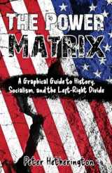 9781662937132-166293713X-The Power Matrix: A Graphical Guide to History, Socialism, and the Left-Right Divide