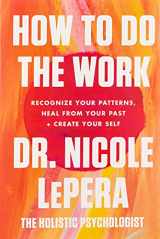 9780063076815-0063076810-How to Do the Work: Recognize Your Patterns, Heal from Your Past, and Create Your Self