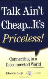 9781885228826-1885228821-Talk Ain't Cheap...It's Priceless! Connecting in a Disconnected World