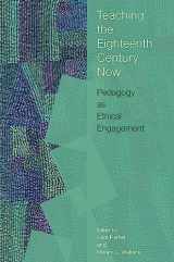9781684485031-1684485037-Teaching the Eighteenth Century Now: Pedagogy as Ethical Engagement (Transits: Literature, Thought & Culture, 1650-1850)