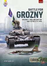 9781804512142-1804512141-Battle for Grozny: Volume 1 - Prelude and the Way to the City, 1994 (Europe@War)