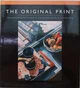 9781893164147-1893164144-The Original Print: Understanding Technique in Contemporary Fine Printmaking