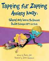 9781516906369-1516906365-Tapping for Zapping Anxiety Away: GoTapping! Nelly Learns the Emotional Freedom Technique (EFT) for Kids