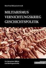9783506756589-3506756583-Militarismus - Vernichtungskrieg - Geschichtspolitik: Beiträge Zur Deutschen Militär- Und Rechtsgeschichte. Im Auftrag Des Militärgeschichtlichen Forschungsamtes Herausgegeben (German Edition)