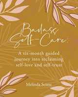 9780578999739-0578999730-Badass Self-Care: A six-month guided journey into reclaiming self-love and self-trust