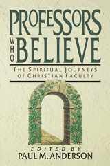 9780830815999-0830815996-Professors Who Believe: The Spiritual Journeys of Christian Faculty