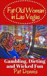 9781523287338-1523287330-Fat Old Woman in Las Vegas: Gambling, Dieting and Wicked Fun