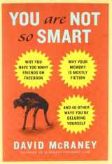 9781592406593-1592406599-You Are Not So Smart: Why You Have Too Many Friends on Facebook, Why Your Memory Is Mostly Fiction, an d 46 Other Ways You're Deluding Yourself