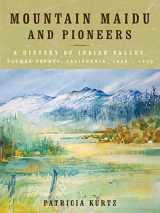 9781450261753-1450261752-Mountain Maidu and Pioneers: A History of Indian Valley, Plumas County, California, 1850 - 1920