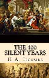 9781549816031-1549816039-The 400 Silent Years: from Malachi to Matthew (Illustrated)