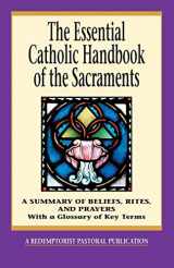 9780764807817-0764807811-The Essential Catholic Handbook of the Sacraments: A Summary of Beliefs, Rites, and Prayers (Redemptorist Pastoral Publication)