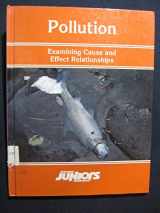 9780899085746-0899085741-Pollution: Examining Cause and Effect Relationships (Opposing Viewpoints Juniors)