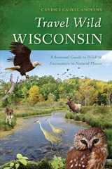 9780299291648-0299291642-Travel Wild Wisconsin: A Seasonal Guide to Wildlife Encounters in Natural Places
