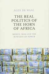 9780745695587-0745695582-The Real Politics of the Horn of Africa: Money, War and the Business of Power