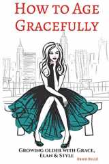 9781723005848-1723005843-How to Age Gracefully: Growing older with grace, elan & style