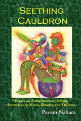 9780955685842-0955685842-Seething Cauldron: Essays on Zoroastrianism, Sufism, Freemasonry, Wicca, Druidry, and Thelema