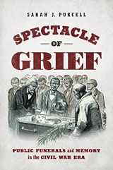 9781469668338-1469668335-Spectacle of Grief: Public Funerals and Memory in the Civil War Era (Civil War America)