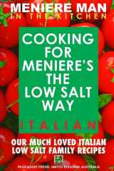 9780992296469-0992296463-Meniere Man In The Kitchen. COOKING FOR MENIERE'S THE LOW SALT WAY. ITALIAN.