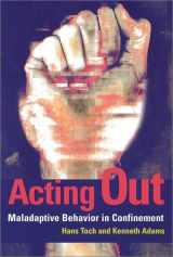 9781557988805-1557988803-Acting Out: Maladaptive Behavior in Confinement