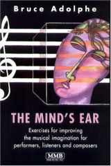 9780918812711-0918812712-The Mind's Ear: Exercises for Improving the Musical Imagination for Performers, Listeners and Composers
